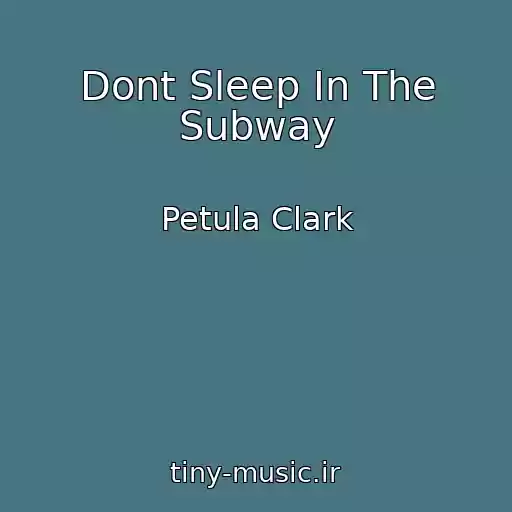 کاور آهنگ Dont Sleep In The Subway از Petula Clark