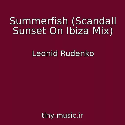 کاور آهنگ Summerfish (Scandall Sunset On Ibiza Mix) از Leonid Rudenko