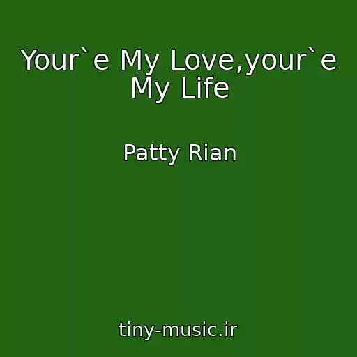 کاور آهنگ Your`e My Love,your`e My Life از Patty Rian