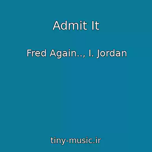 کاور آهنگ Admit It از Fred Again.., I. Jordan