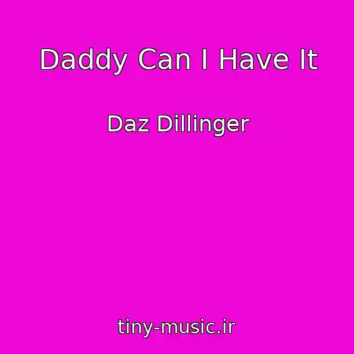 کاور آهنگ Daddy Can I Have It از Daz Dillinger