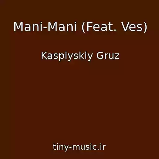 کاور آهنگ Mani-Mani (Feat. Ves) از Kaspiyskiy Gruz