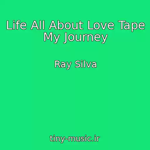 کاور آهنگ Life All About Love Tape My Journey از Ray Silva