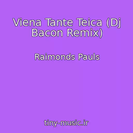 کاور آهنگ Viena Tante Teica (Dj Bacon Remix) از Raimonds Pauls