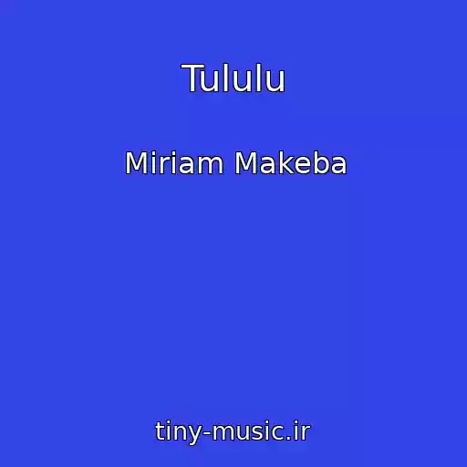 کاور آهنگ Tululu از Miriam Makeba