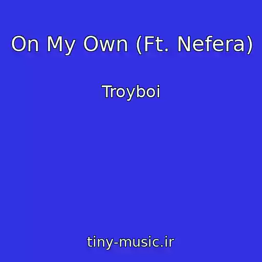 کاور آهنگ On My Own (Ft. Nefera) از Troyboi