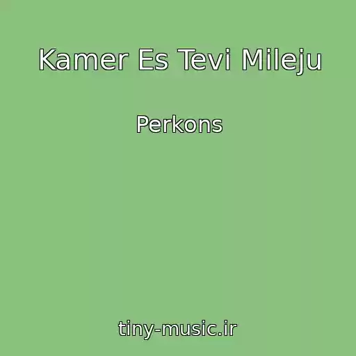 کاور آهنگ Kamer Es Tevi Mileju از Perkons