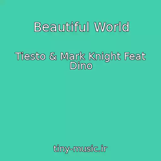 کاور آهنگ Beautiful World از Tiesto & Mark Knight Feat Dino