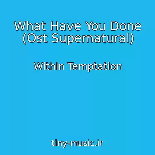 کاور آهنگ What Have You Done (Ost Supernatural) از Within Temptation