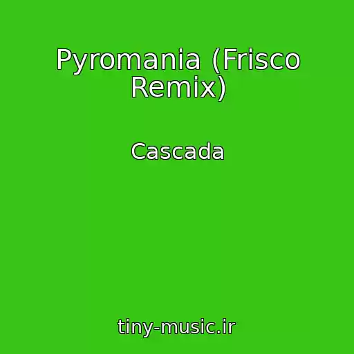 کاور آهنگ Pyromania (Frisco Remix) از Cascada