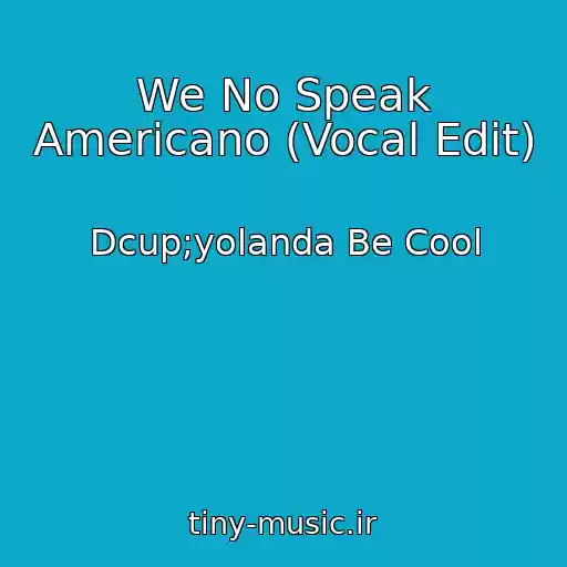 کاور آهنگ We No Speak Americano (Vocal Edit) از Dcup;yolanda Be Cool