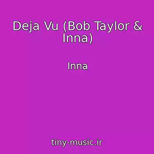 کاور آهنگ Deja Vu (Bob Taylor & Inna) از Inna