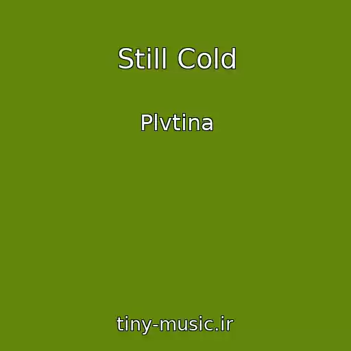 کاور آهنگ Still Cold از Plvtina