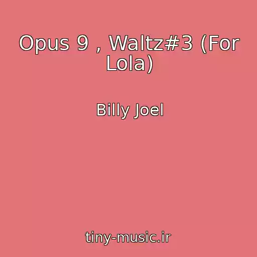 کاور آهنگ Opus 9 , Waltz#3 (For Lola) از Billy Joel