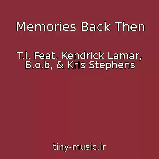 کاور آهنگ Memories Back Then از T.i. Feat. Kendrick Lamar, B.o.b, & Kris Stephens