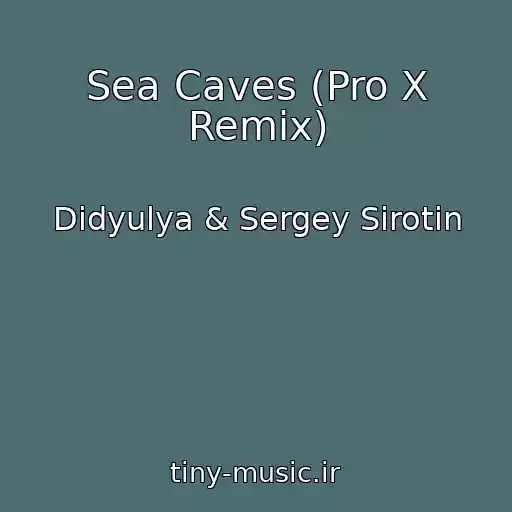 کاور آهنگ Sea Caves (Pro X Remix) از Didyulya & Sergey Sirotin