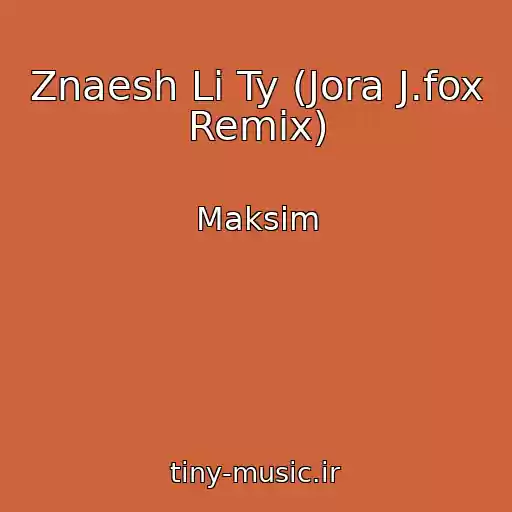 کاور آهنگ Znaesh Li Ty (Jora J.fox Remix) از Maksim