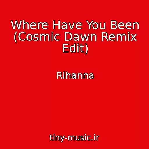 کاور آهنگ Where Have You Been (Cosmic Dawn Remix Edit) از Rihanna
