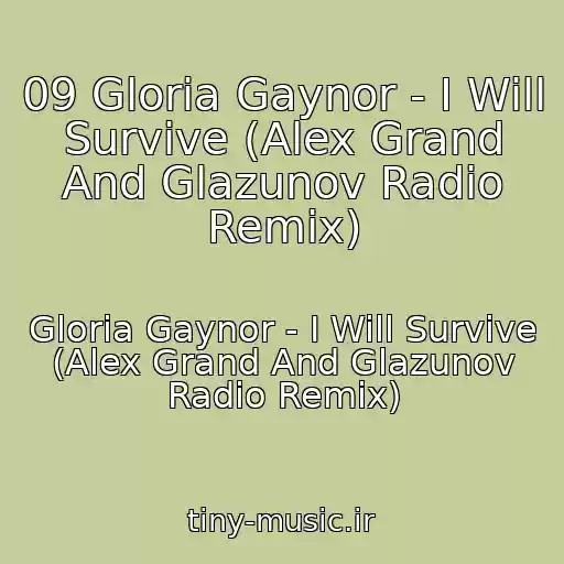 کاور آهنگ 09 Gloria Gaynor - I Will Survive (Alex Grand And Glazunov Radio Remix) از Gloria Gaynor - I Will Survive (Alex Grand And Glazunov Radio Remix)