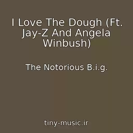 کاور آهنگ I Love The Dough (Ft. Jay-Z And Angela Winbush) از The Notorious B.i.g.