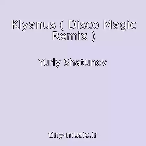کاور آهنگ Klyanus ( Disco Magic Remix ) از Yuriy Shatunov