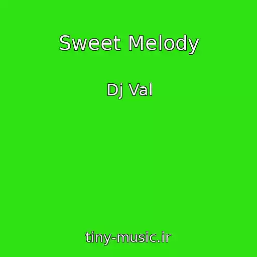 کاور آهنگ Sweet Melody از Dj Val