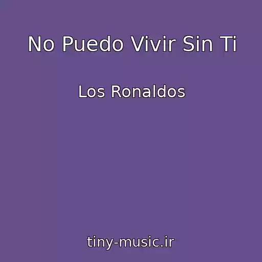 کاور آهنگ No Puedo Vivir Sin Ti از Los Ronaldos