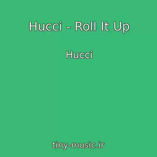 کاور آهنگ Hucci - Roll It Up از Hucci