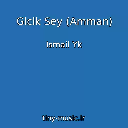 کاور آهنگ Gicik Sey (Amman) از Ismail Yk