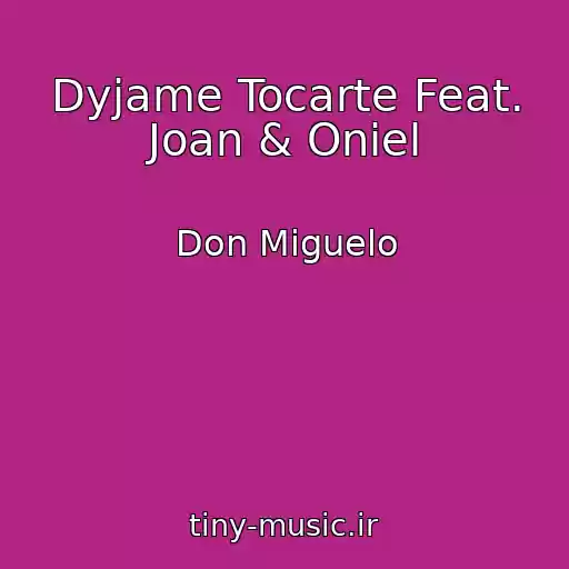 کاور آهنگ Dyjame Tocarte Feat. Joan & Oniel از Don Miguelo