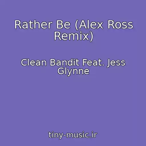 کاور آهنگ Rather Be (Alex Ross Remix) از Clean Bandit Feat. Jess Glynne