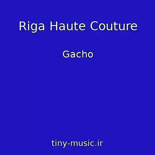 کاور آهنگ Riga Haute Couture از Gacho
