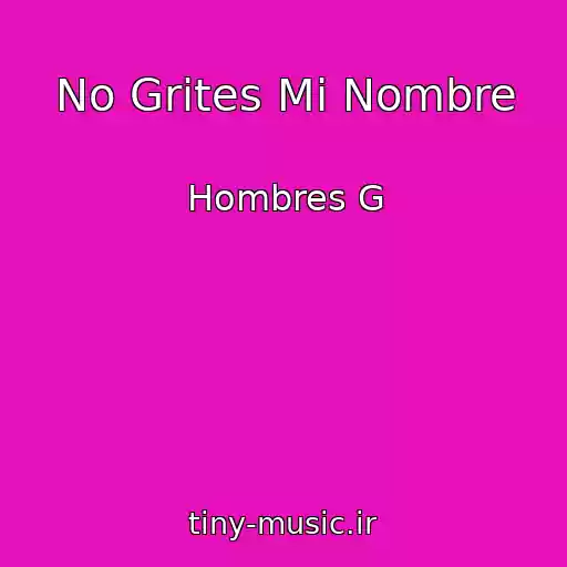 کاور آهنگ No Grites Mi Nombre از Hombres G