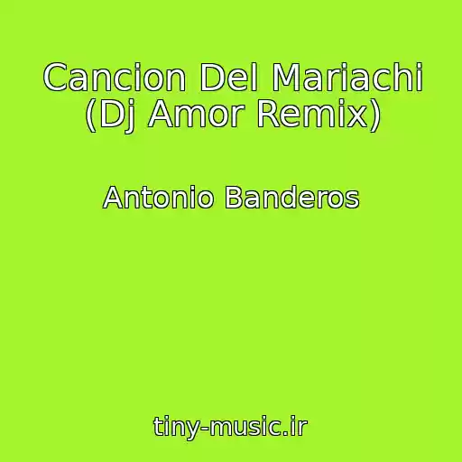کاور آهنگ Cancion Del Mariachi (Dj Amor Remix) از Antonio Banderos