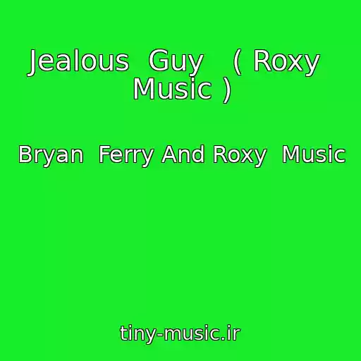 کاور آهنگ Jealous  Guy   ( Roxy  Music ) از Bryan  Ferry And Roxy  Music