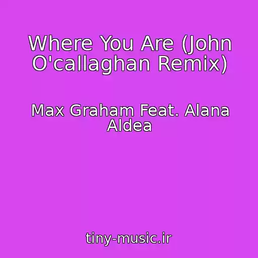 کاور آهنگ Where You Are (John O'callaghan Remix) از Max Graham Feat. Alana Aldea