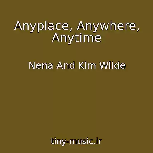 کاور آهنگ Anyplace, Anywhere, Anytime از Nena And Kim Wilde
