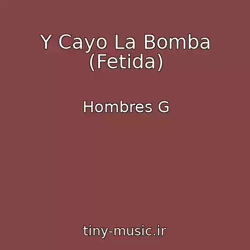 کاور آهنگ Y Cayo La Bomba (Fetida) از Hombres G