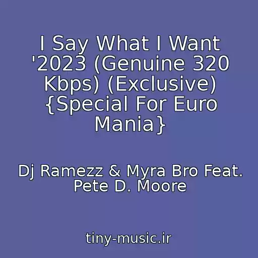 کاور آهنگ I Say What I Want '2023 (Genuine 320 Kbps) (Exclusive) {Special For Euro Mania} از Dj Ramezz & Myra Bro Feat. Pete D. Moore