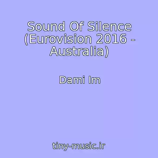 کاور آهنگ Sound Of Silence (Eurovision 2016 - Australia) از Dami Im