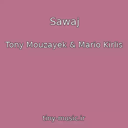 کاور آهنگ Sawaj از Tony Mouzayek & Mario Kirlis