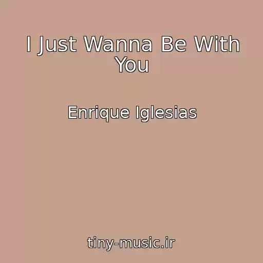 کاور آهنگ I Just Wanna Be With You از Enrique Iglesias