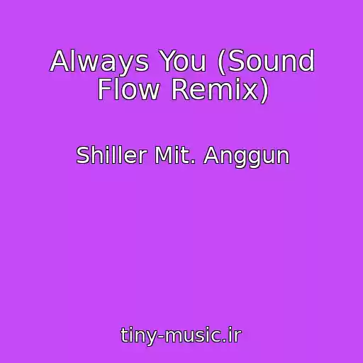 کاور آهنگ Always You (Sound Flow Remix) از Shiller Mit. Anggun