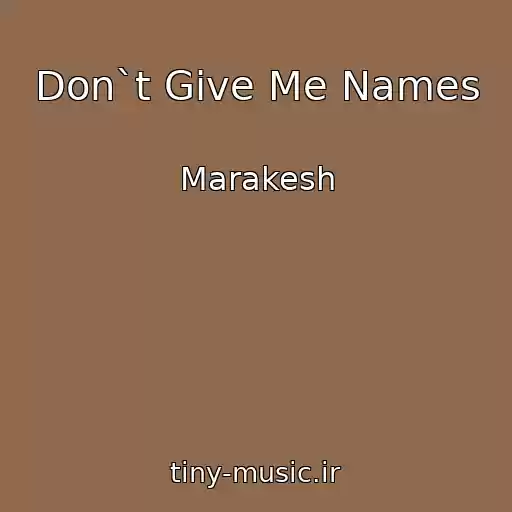 کاور آهنگ Don`t Give Me Names از Marakesh