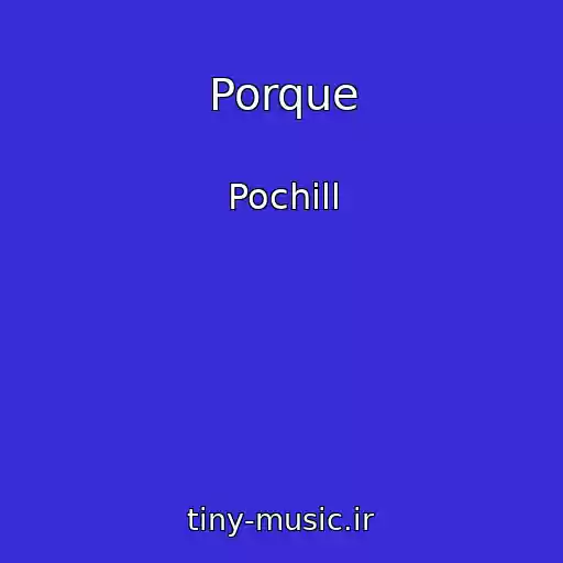 کاور آهنگ Porque از Pochill