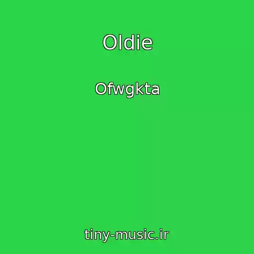 کاور آهنگ Oldie از Ofwgkta