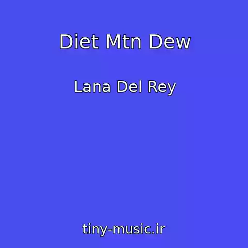 کاور آهنگ Diet Mtn Dew از Lana Del Rey