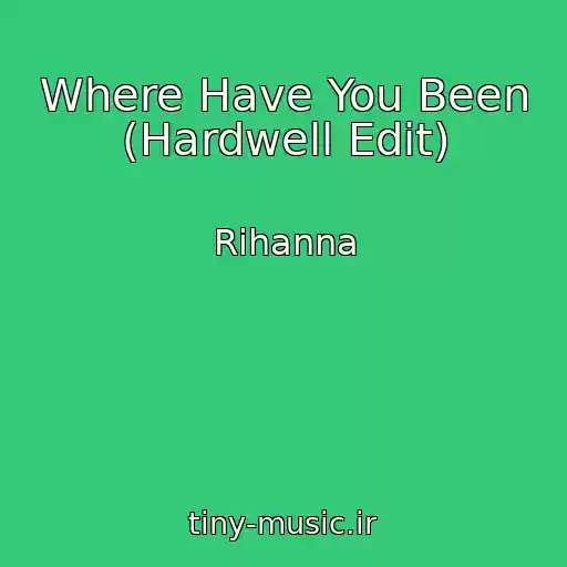 کاور آهنگ Where Have You Been (Hardwell Edit) از Rihanna