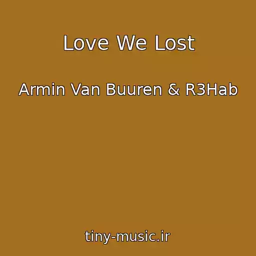 کاور آهنگ Love We Lost از Armin Van Buuren & R3Hab
