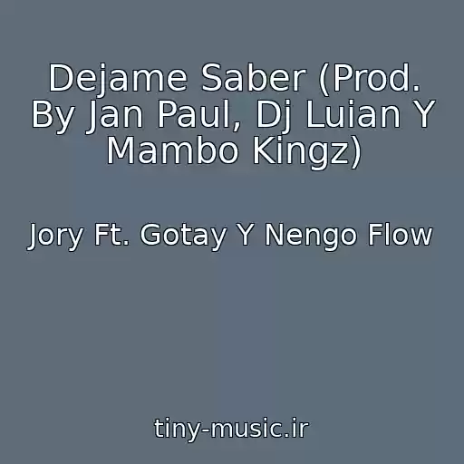 کاور آهنگ Dejame Saber (Prod. By Jan Paul, Dj Luian Y Mambo Kingz) از Jory Ft. Gotay Y Nengo Flow